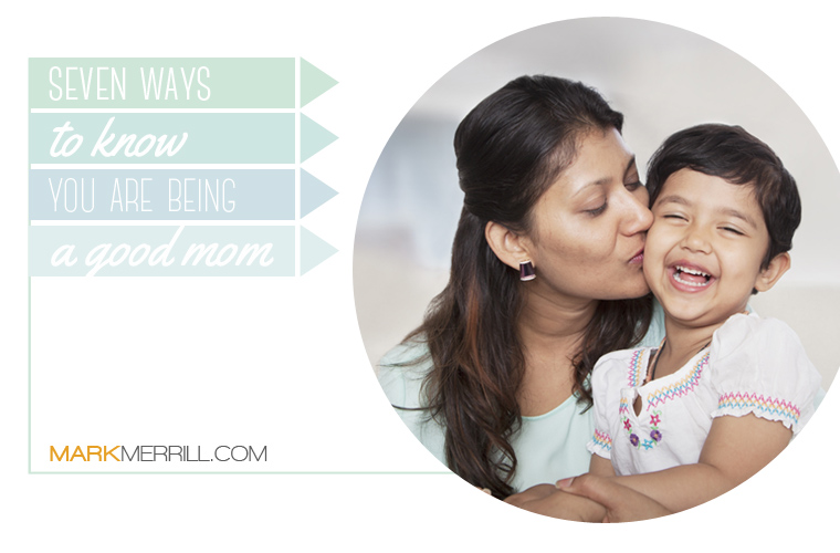 7 Ways to Know You Are Being a Good Mom