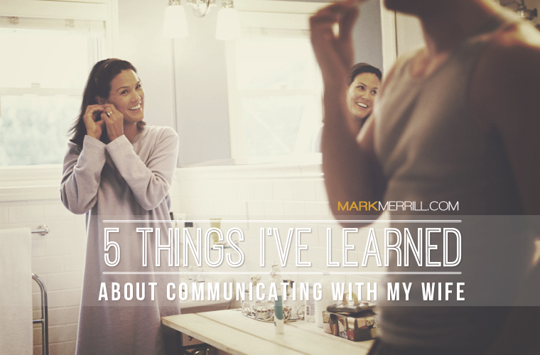 5 Things I've Learned About Communicating With My Wife